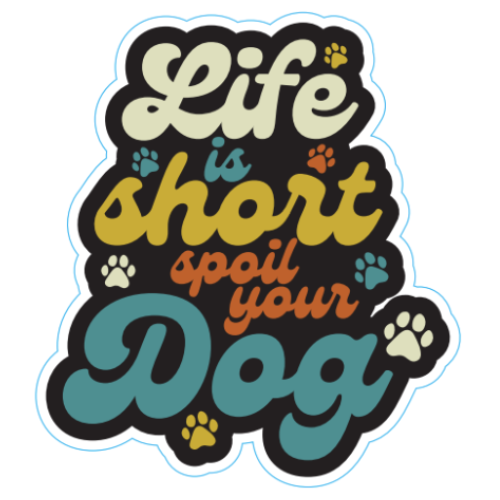 "Life is Short Spoil Your Dog" Large Sticker