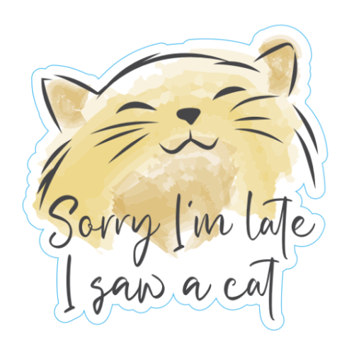 "Sorry I'm Late I Saw A Cat" Large Sticker