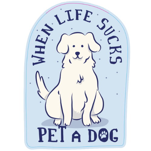 "When Life Sucks Pet A Dog" Large Sticker
